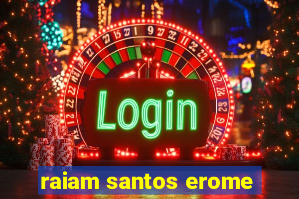 raiam santos erome